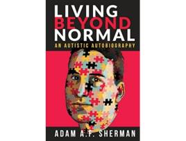 Livro Living Beyond Normal An Autistic Autobiography de Adam A F Sherman (Inglês)