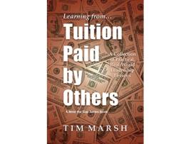 Livro Tuition Paid by Others A Collection of Practical RealWorld Leadership Lessons de Tim Marsh (Inglês)