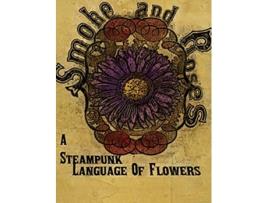 Livro Smoke and Roses A Steampunk Language of Flowers de Olivia C Wylie (Inglês)