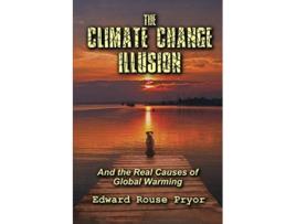 Livro The Climate Change Illusion And the Real Causes of Global Warming de Edward Rouse Pryor (Inglês)