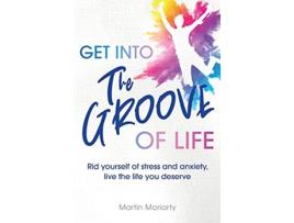 Livro Get Into The Groove of Life de Martin Moriarty (Inglês)