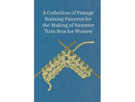 Livro A Collection of Vintage Knitting Patterns for the Making of Summer Twin Sets for Women de Anon (Inglês)