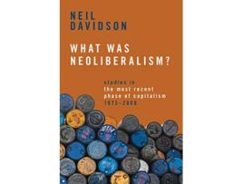 Livro What Was Neoliberalism? de Neil Davidson (Inglês - Capa Dura)