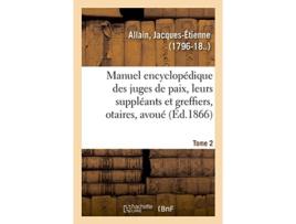 Livro manuel encyclopedique, theorique et pratique des juges de paix, de leurs suppleants de jacques-etienne allain (francês)
