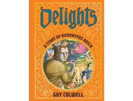 Livro Delights A Story of Hieronymus Bosch de Guy Colwell (Inglês - Capa Dura)