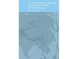 Livro Domestic Politics, International Bargaining and Chinas Territorial Disputes de Chien-Peng Chung (Inglês)