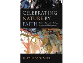 Livro Celebrating Nature by Faith Studies in Reformation Theology in an Era of Global Emergency de H Paul Santmire (Inglês)