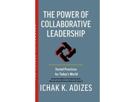 Livro The Power of Collaborative Leadership Tested Practices for Todays World de Ichak K Adizes (Inglês)
