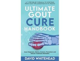 Livro Ultimate Gout Cure Handbook Gout Diagnosis History Science Prevention and Natural Treatment Remedies de David Whitehead (Inglês)