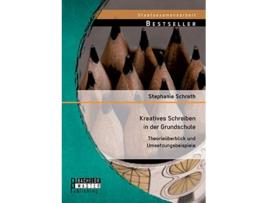 Livro Kreatives Schreiben in der Grundschule Theorieüberblick und Umsetzungsbeispiele German Edition de Stephanie Schroth (Alemão)