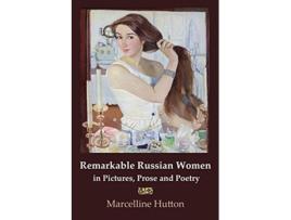 Livro Remarkable Russian Women in Pictures, Prose and Poetry de Marcelline Hutton (Inglês)