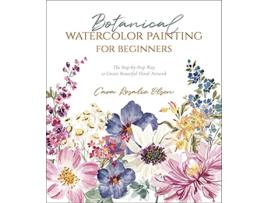 Livro Botanical Watercolor Painting for Beginners de Cara Olsen (Inglês)