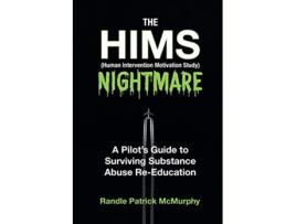 Livro The HIMS Nightmare A Pilots Guide to Surviving Substance Abuse ReEducation de Randle Patrick McMurphy (Inglês)
