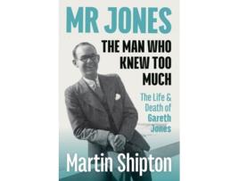 Livro Mr Jones The Man Who Knew Too Much de Martin Shipton (Inglês)