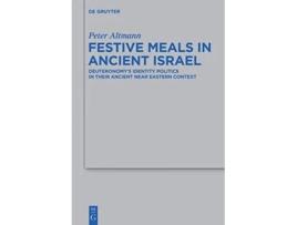Livro Festive Meals in Ancient Israel Beihefte zur Zeitschrift fur die Alttestamentliche Wissenschaft 424 de Peter Altmann (Inglês)