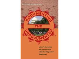 Livro Documenting the Undocumented Latinoa Narratives and Social Justice in the Era of Operation Gatekeeper de Marta CamineroSantangelo (Inglês)