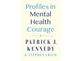 Livro Profiles in Mental Health Courage de Patrick J Kennedy e Stephen Fried (Inglês - Capa Dura)