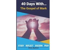 Livro 40 Days With The Gospel of Mark A 40 Day Biblical Devotional Journal Study Reflect Discern Pray de Chris Barbieri (Inglês)