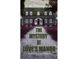 Livro The Mystery at Loves Manor de D W Thompson (Inglês)