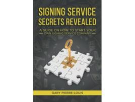 Livro Signing Service Secrets Revealed A Guide on How to Start Your Own Signing Service Service Company de Gary PierreLouis (Inglês)