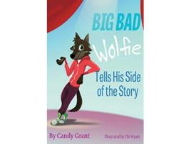Livro Big Bad Wolfie Tells His Side of the Story de Candy Grant (Inglês)