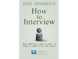 Livro How to Interview What Employers Want to Hear in Todays Competitive Job Market Directional Motivation Book Series de Russ Hovendick (Inglês)
