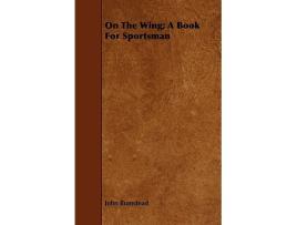 Livro On the Wing A Book for Sportsman de John Bumstead (Inglês)