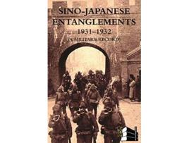 Livro SINOJAPANESE ENTANGLEMENTS 19311932 A Military Record de Motosada Zumoto (Inglês)