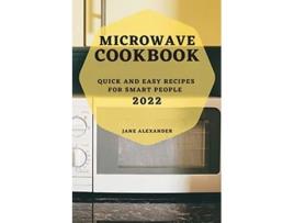Livro Microwave Cookbook 2022 Quick and Easy Recipes for Smart People de Jane Alexander (Inglês)