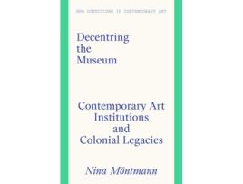 Livro Decentring the Museum de Nina Möntmann e Paul Goodwin (Inglês - Capa Dura)