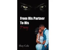 Livro From His Partner to His Prey de Shay Cole (Inglês)