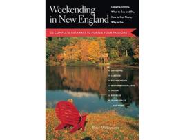 Livro Weekending in New England 22 Complete Getaways to Pursue Your Passions de Betsy Wittemann (Inglês)