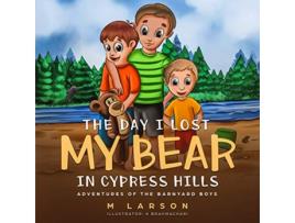 Livro The Day I Lost My Bear In Cypress Hills Adventures of the Barnyard Boys de M Larson (Inglês)