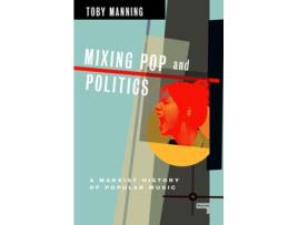 Livro Mixing Pop and Politics de Toby Manning (Inglês)