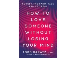 Livro How to Love Someone Without Losing Your Mind de Todd Baratz LMHC (Inglês - Capa Dura)