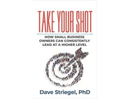 Livro Take Your Shot How Small Business Owners Can Consistently Lead at a Higher Level de Dave Striegel (Inglês)