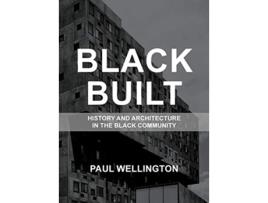 Livro Black Built History and Architecture in the Black Community de Paul A Wellington (Inglês)