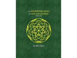 Livro The Sovereign Seals of God and Goddess Part One de Ben Aster (Inglês)