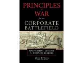 Livro Principles of War for the Corporate Battlefield Warfighting Lessons for Business Leaders de Mike Ettore (Inglês)