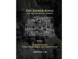 Livro The Khmer Kings and the History of Cambodia BOOK I 1st Century to 1595 Funan Chenla Angkor and Longvek Periods de Kenneth T So (Inglês)