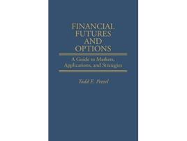 Livro Financial Futures and Options A Guide to Markets Applications and Strategies Economic History 100 de Todd Petzel (Inglês)
