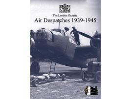 Livro London Gazette Air Despatches 193945 de London Gazette (Inglês)