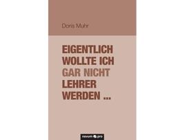 Livro Eigentlich wollte ich gar nicht Lehrer werden German Edition de Doris Muhr (Alemão)