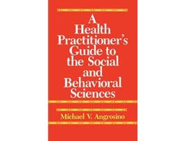 Livro A Health Practitioners Guide to the Social and Behavioral Sciences de Michael V Angrosino (Inglês)