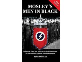 Livro Mosleys Men in Black Uniforms Flags and Insignia of the British Union of Fascists 19321940 Union Movement de John Millican (Inglês)