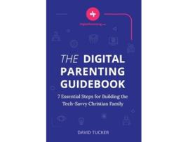 Livro The Digital Parenting Guidebook 7 Essential Steps for Building the Tech-Savvy Christian Family de David Tucker (Inglês)