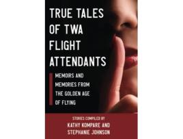 Livro TRUE TALES OF TWA FLIGHT ATTENDANTS Memoirs and Memories From the Golden Age of Flying de Kathy Kompare e Stephanie Johnson (Inglês)