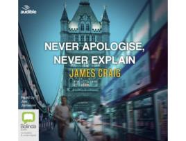 Livro Never Apologise, Never Explain de James Craig (Inglês)