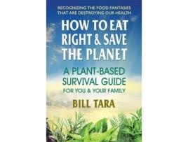 Livro How to Eat Right amp Save the Planet de Bill Tara (Inglês)