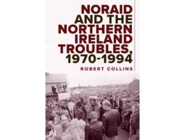 Livro Noraid and the Northern Ireland Troubles, 1970-94 de Robert Collins PhD (Inglês - Capa Dura)